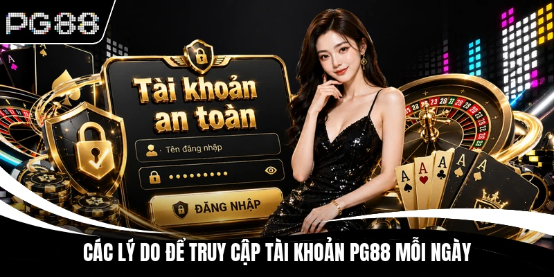 Các lý do để truy cập tài khoản PG88 mỗi ngày