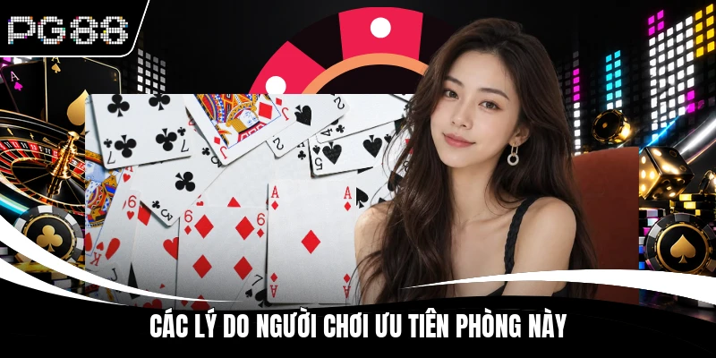 Các lý do người chơi ưu tiên phòng này