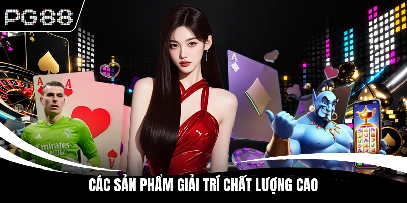 Các sản phẩm giải trí chất lượng cao