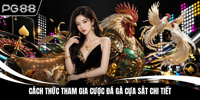 Cách thức tham gia cược đá gà cựa sắt chi tiết