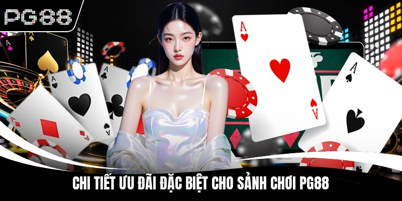 Chi tiết ưu đãi đặc biệt cho sảnh chơi PG88