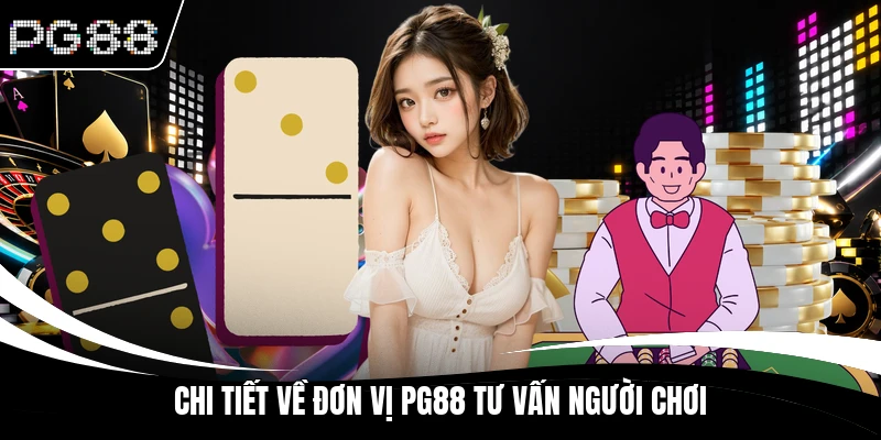 Chi tiết về đơn vị PG88 tư vấn người chơi