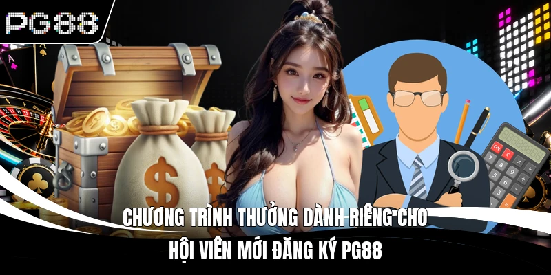 Chương trình thưởng dành riêng cho hội viên mới đăng ký PG88