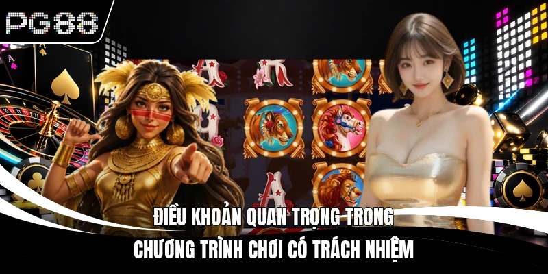 Điều khoản quan trọng trong chương trình chơi có trách nhiệm
