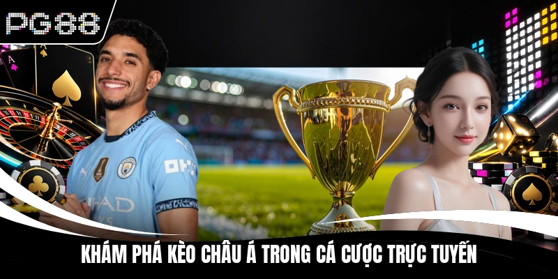 Khám phá kèo châu Á trong cá cược trực tuyến