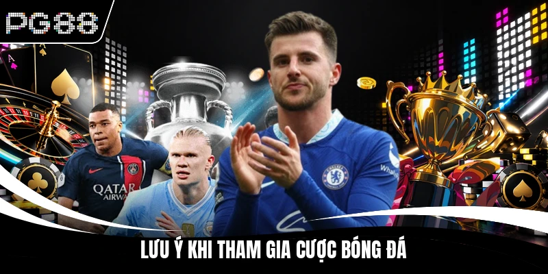 Lưu ý khi tham gia cược bóng đá