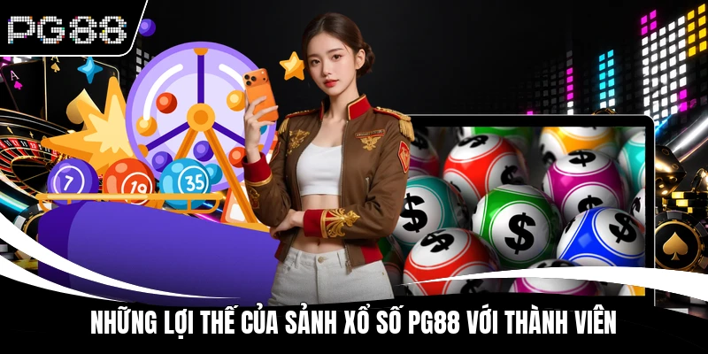 Những lợi thế của sảnh xổ số PG88 với thành viên