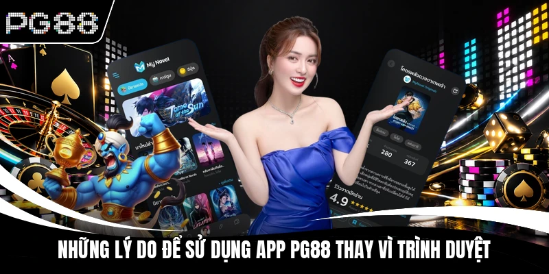 Những lý do để sử dụng app PG88 thay vì trình duyệt
