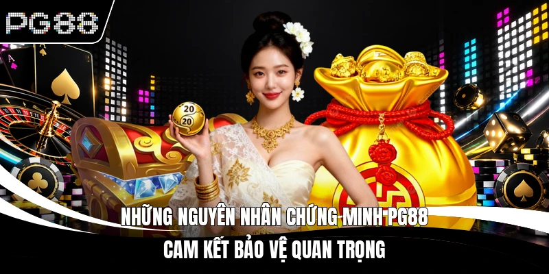 Những nguyên nhân chứng minh PG88 cam kết bảo vệ quan trọng