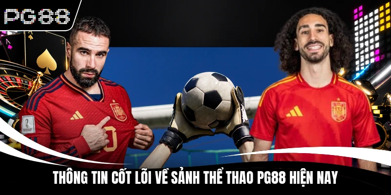 Thông tin cốt lõi về sảnh thể thao PG88 hiện nay