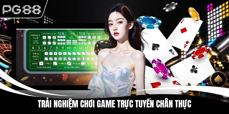Trải nghiệm chơi game trực tuyến chân thực