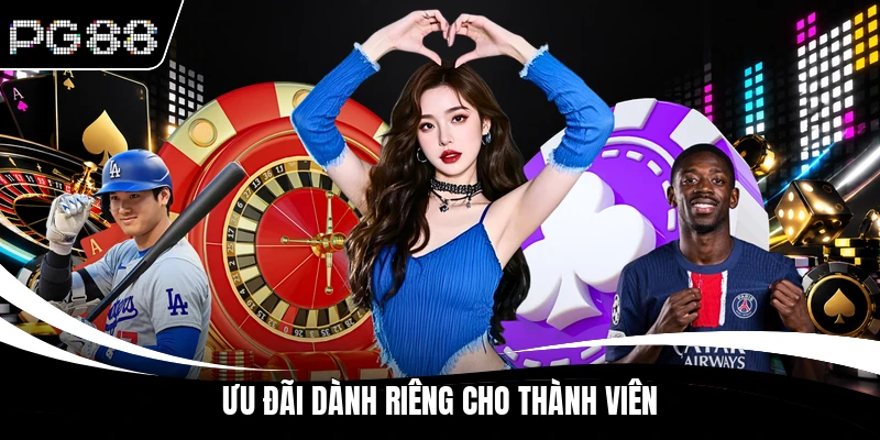 Ưu đãi dành riêng cho thành viên